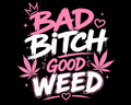 Bad Bitch Good Weed T-Shirt